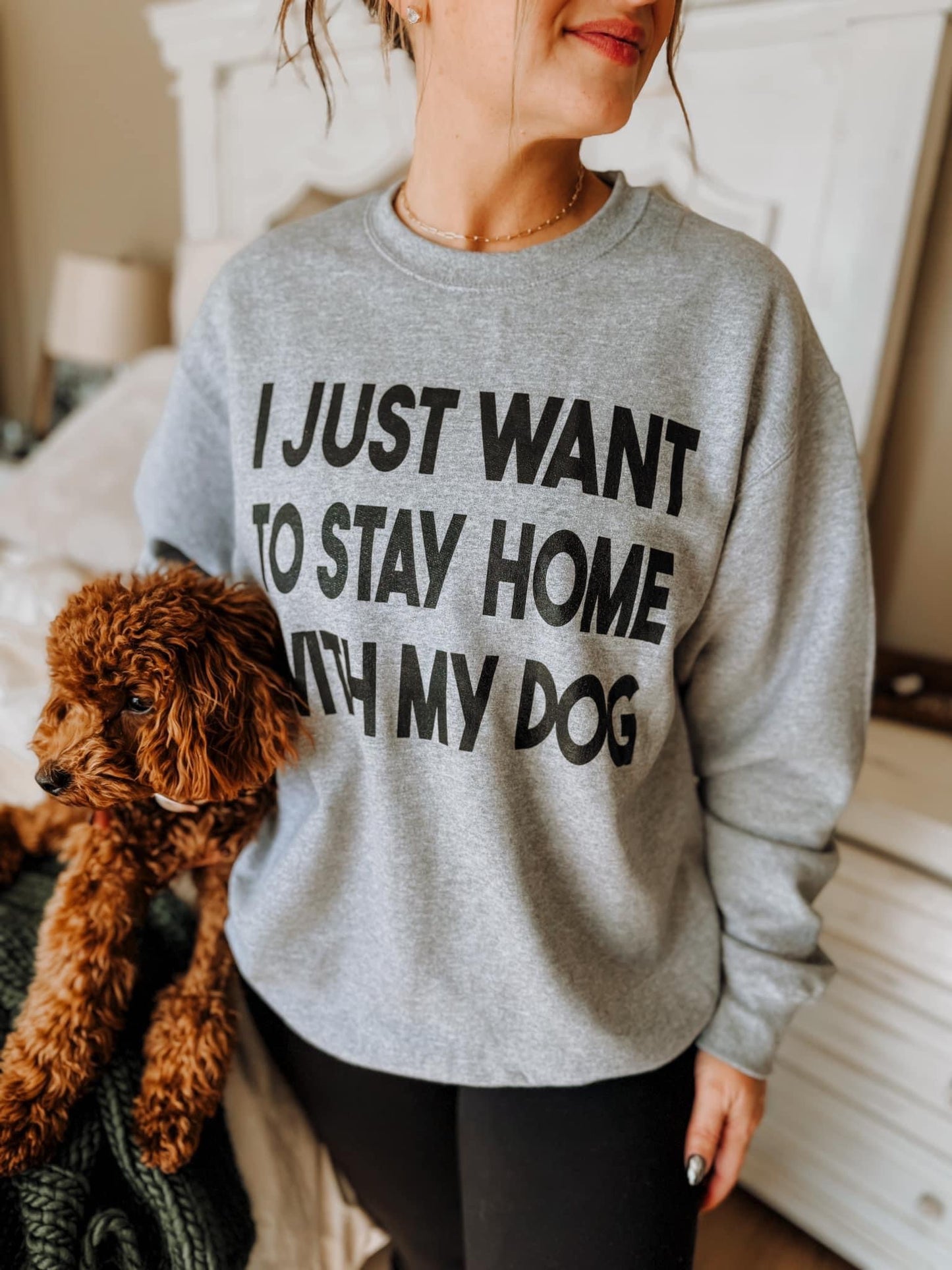 The I Just Want to Stay Home With My Dog Sweatshirt