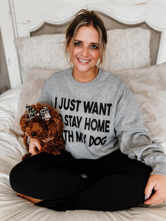 The I Just Want to Stay Home With My Dog Sweatshirt