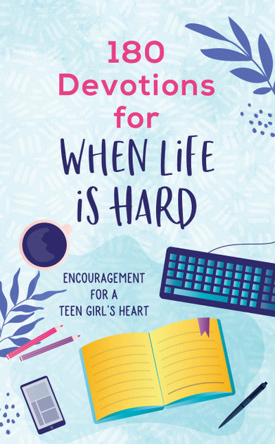 180 Devotions for When Life is Hard - Teen Girls