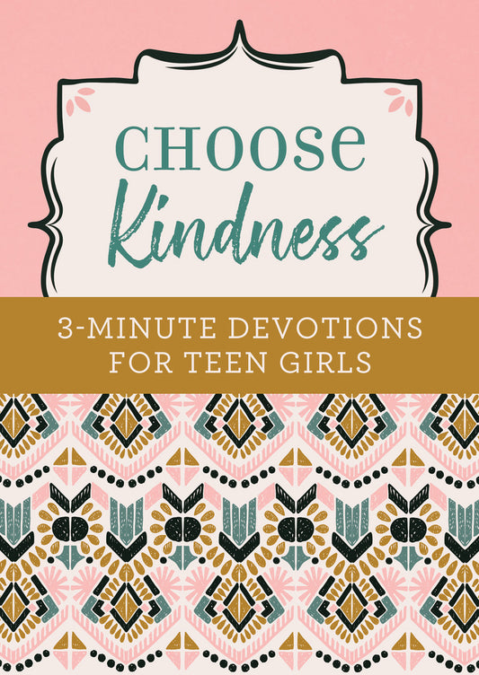 Choose Kindness - 3 Minute Devotions for Teen Girls