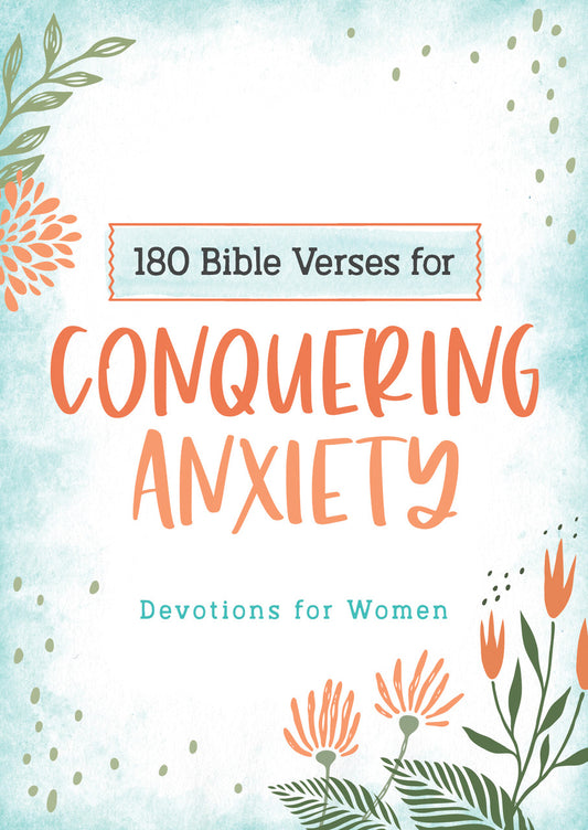 180 Bible Verses for Conquering Anxiety - Devotions for Women