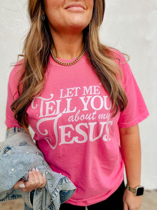 The Let Me Tell You About My Jesus Tee