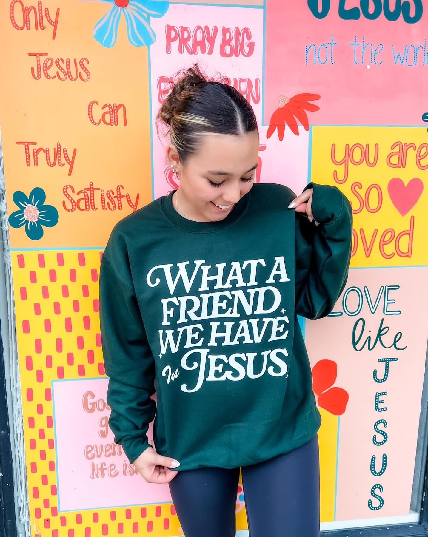 The What a Friend We Have in Jesus Sweatshirt