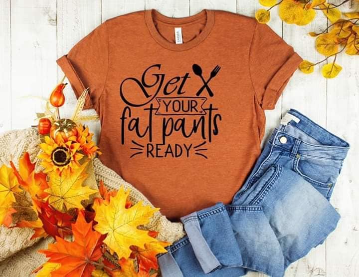 PREORDER - Get Your Fat Pants Ready Funny Fall Boutique Soft Tee
