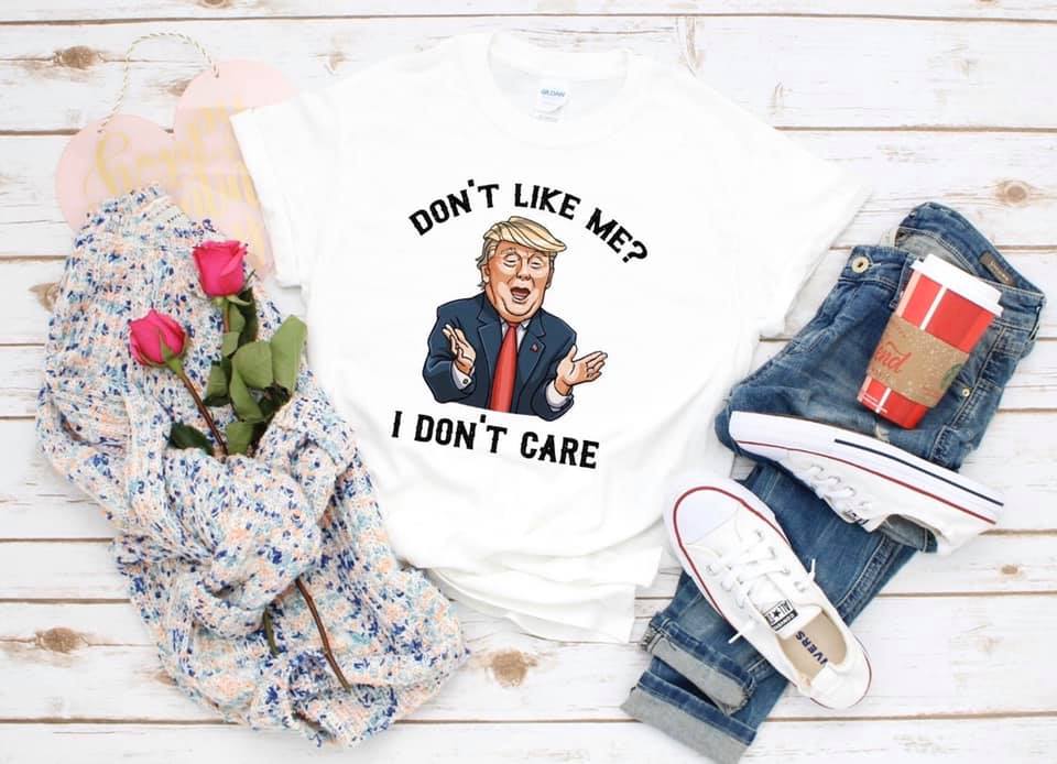 Dont Like Me I Dont Care Trump Short Sleeve Tee - Custom Printed Preorder Tees