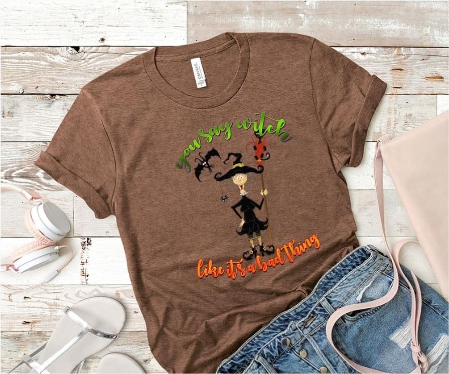 PREORDER - You Say Witch Like It's A Bad Thing Boutique Soft Tee