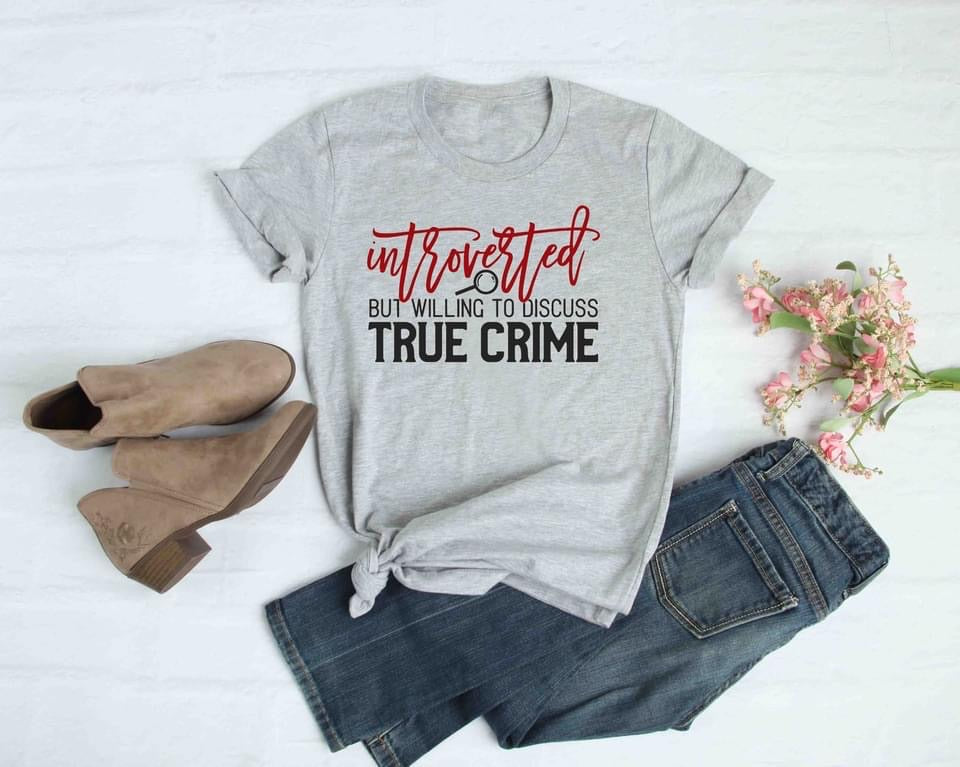 PREORDER - Introverted But Willing to Discuss True Crime Soft Boutique Tee